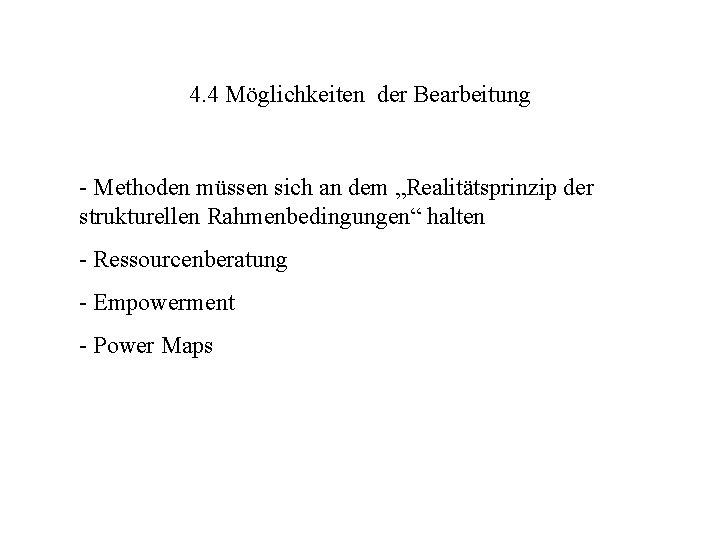 4. 4 Möglichkeiten der Bearbeitung - Methoden müssen sich an dem „Realitätsprinzip der strukturellen