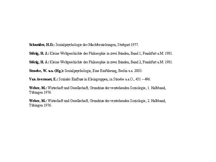 Schneider, H. D. : Sozialpsychologie der Machtbeziehungen, Stuttgart 1977. Störig, H. J. : Kleine