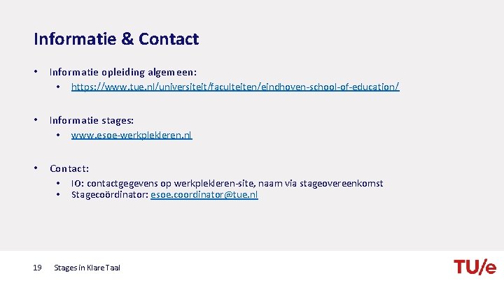 Informatie & Contact • Informatie opleiding algemeen: • https: //www. tue. nl/universiteit/faculteiten/eindhoven-school-of-education/ • Informatie