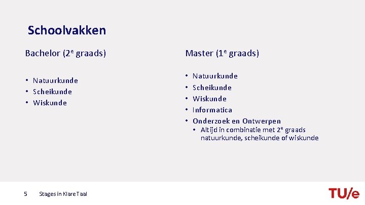 Schoolvakken Bachelor (2 e graads) Master (1 e graads) • Natuurkunde • Scheikunde •