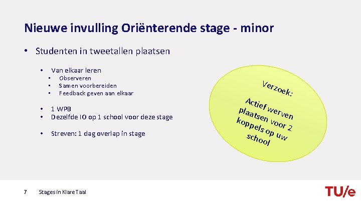 Nieuwe invulling Oriënterende stage - minor • Studenten in tweetallen plaatsen • 7 •