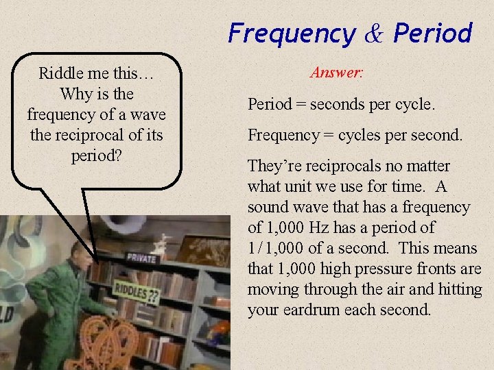 Frequency & Period Riddle me this… Why is the frequency of a wave the