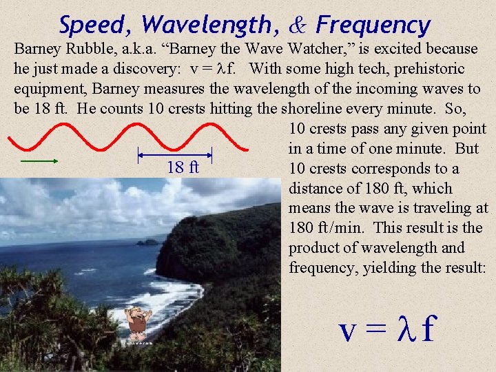 Speed, Wavelength, & Frequency Barney Rubble, a. k. a. “Barney the Wave Watcher, ”