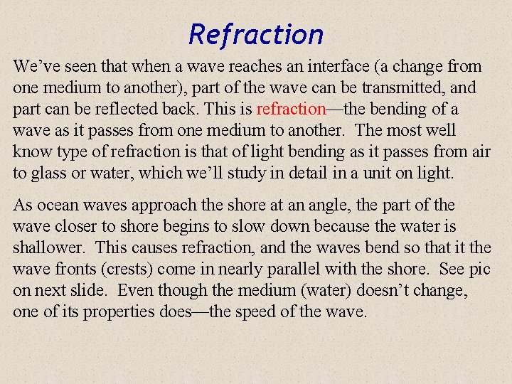 Refraction We’ve seen that when a wave reaches an interface (a change from one