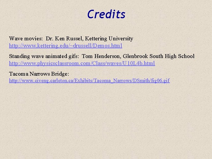 Credits Wave movies: Dr. Ken Russel, Kettering University http: //www. kettering. edu/~drussell/Demos. html Standing