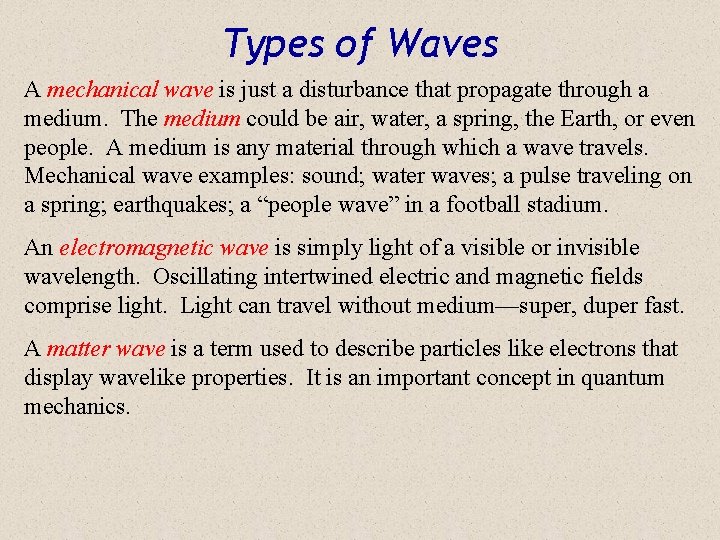Types of Waves A mechanical wave is just a disturbance that propagate through a