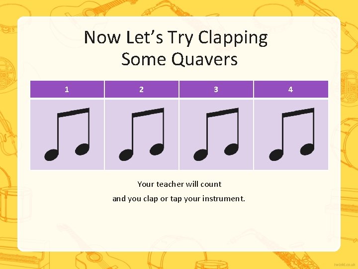 Now Let’s Try Clapping Some Quavers 1 2 3 Your teacher will count and