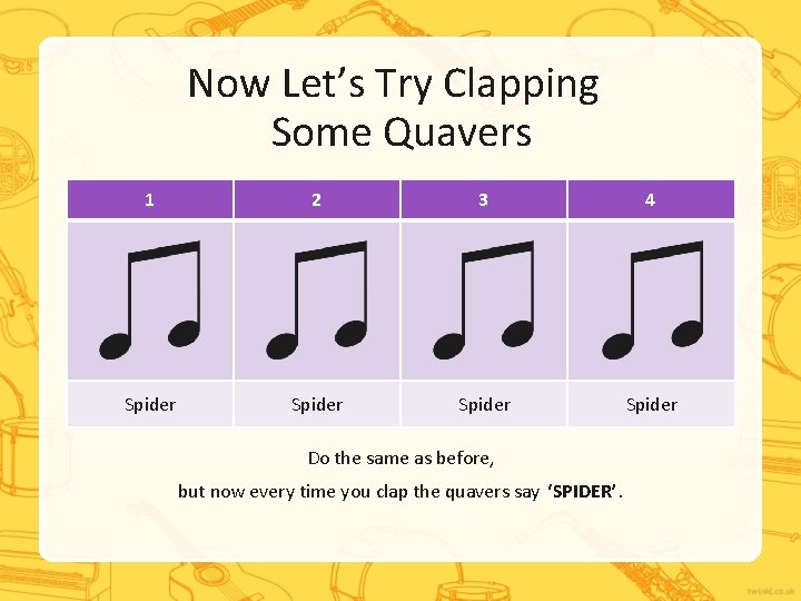 Now Let’s Try Clapping Some Quavers 1 2 3 4 Spider Do the same