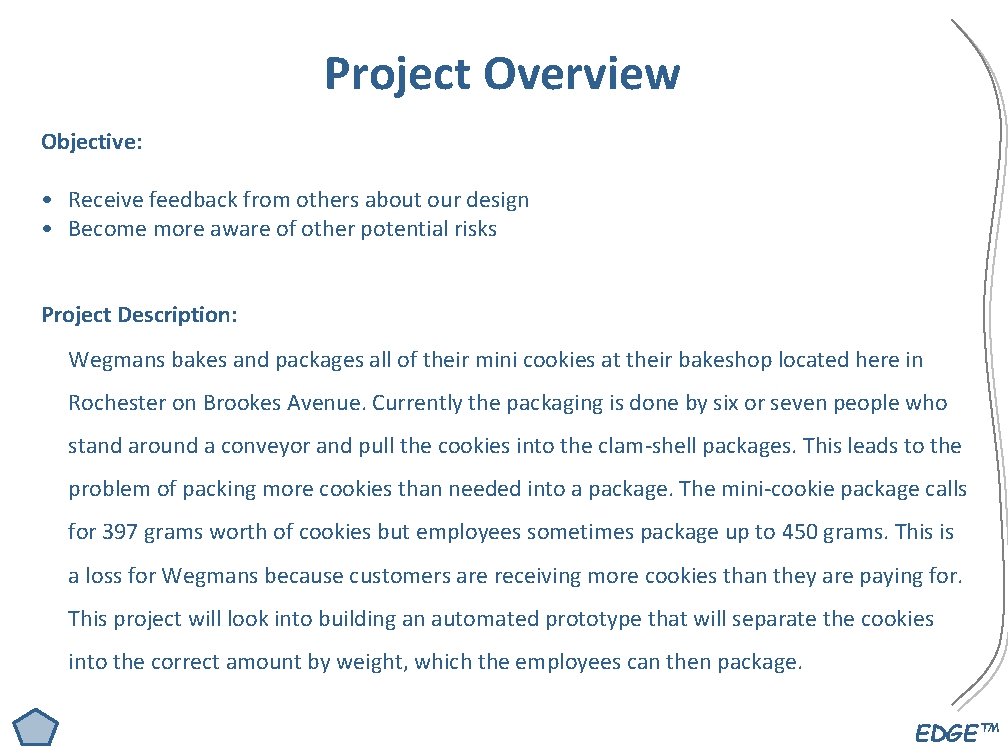 Project Overview Objective: • Receive feedback from others about our design • Become more Project Overview Objective: • Receive feedback from others about our design • Become more