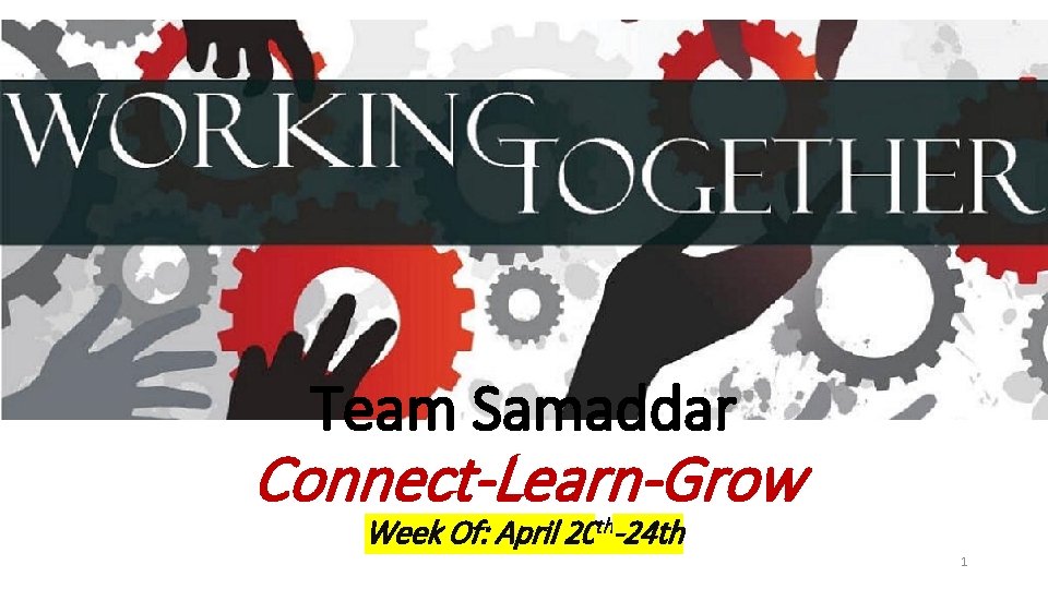 Team Samaddar Connect-Learn-Grow Week Of: April 20 th-24 th 1 