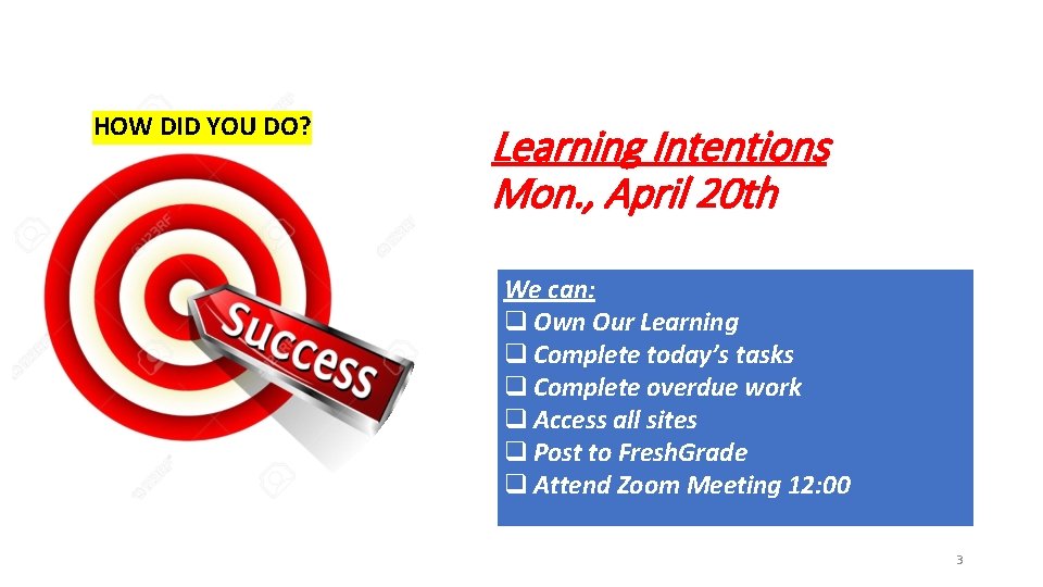 HOW DID YOU DO? Learning Intentions Mon. , April 20 th We can: q