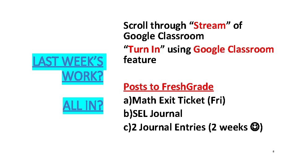 LAST WEEK’S WORK? ALL IN? Scroll through “Stream” of Google Classroom “Turn In” using