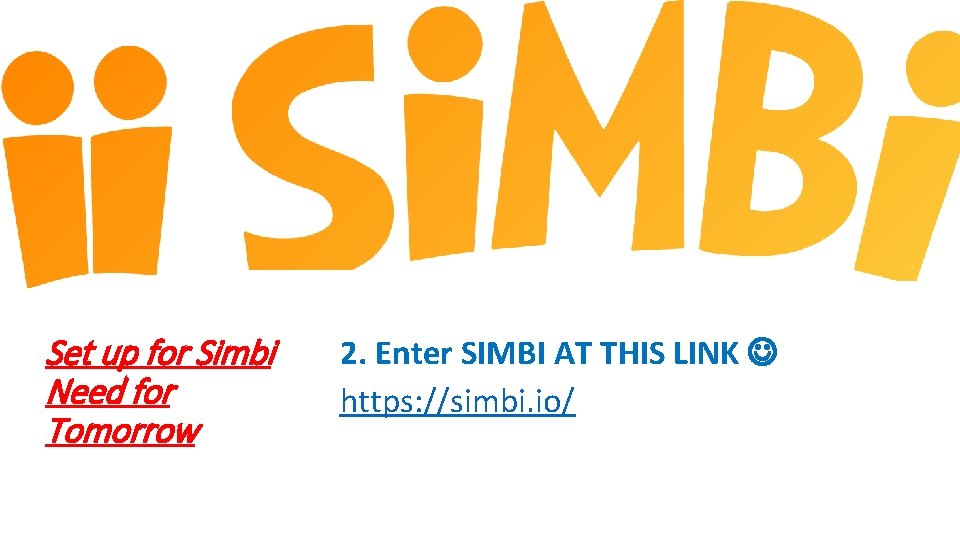 Set up for Simbi Need for Tomorrow 2. Enter SIMBI AT THIS LINK https: