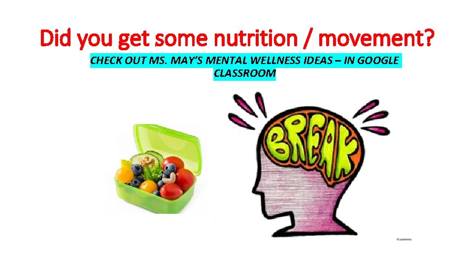 Did you get some nutrition / movement? CHECK OUT MS. MAY’S MENTAL WELLNESS IDEAS