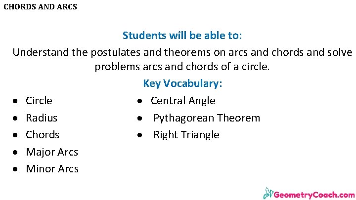 CHORDS AND ARCS Students will be able to: Understand the postulates and theorems on