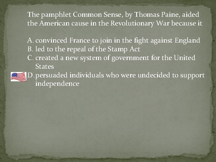 The pamphlet Common Sense, by Thomas Paine, aided the American cause in the Revolutionary