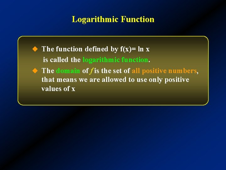 Logarithmic Function u The function defined by f(x)= ln x is called the logarithmic