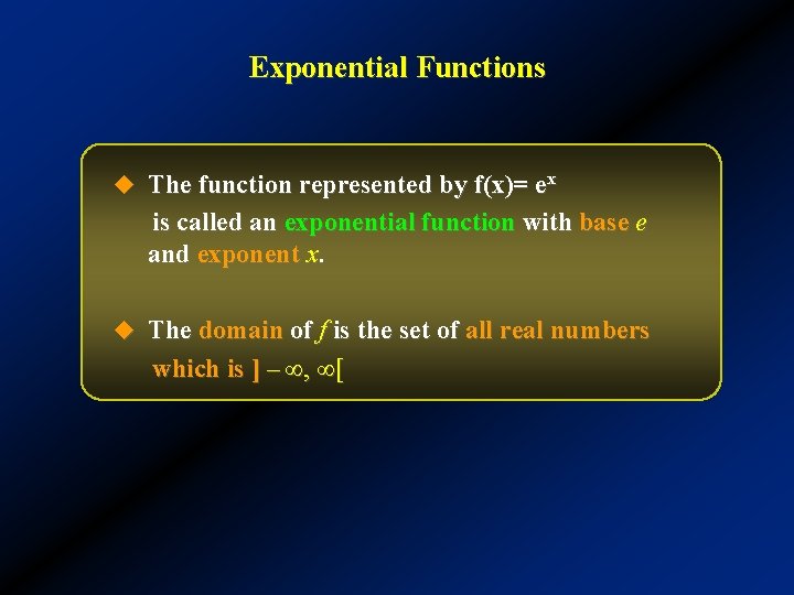 Exponential Functions u The function represented by f(x)= ex is called an exponential function