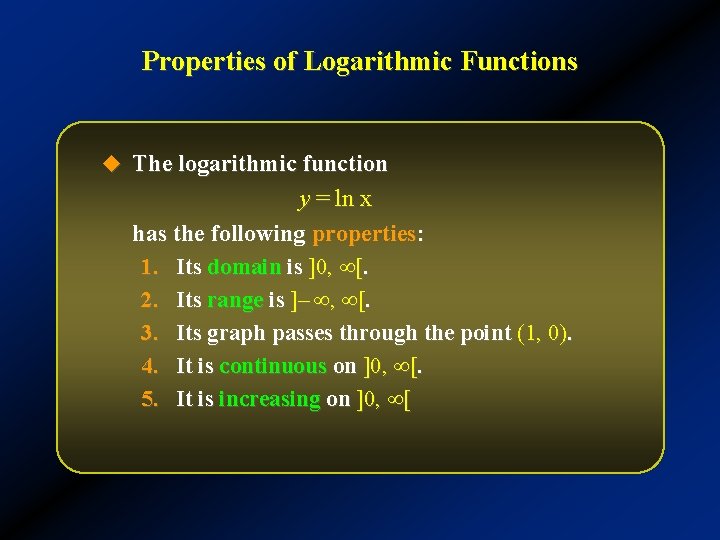 Properties of Logarithmic Functions u The logarithmic function y = ln x has the
