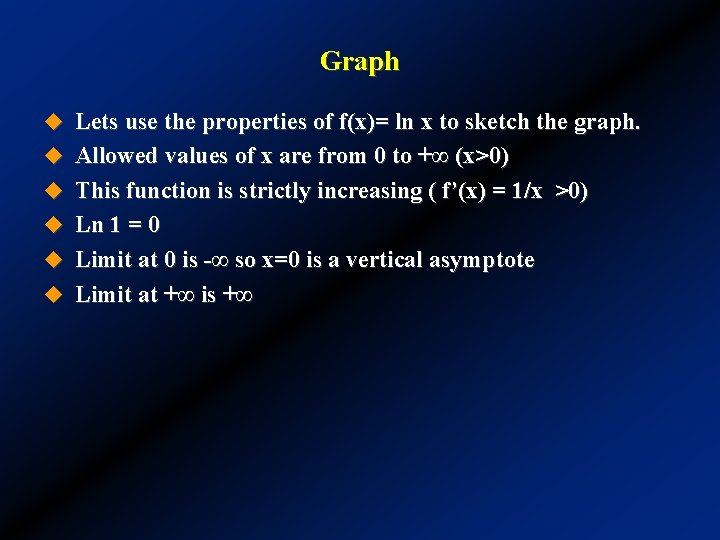 Graph u Lets use the properties of f(x)= ln x to sketch the graph.