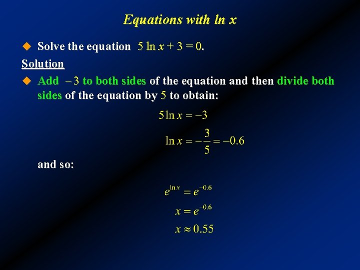 Equations with ln x u Solve the equation 5 ln x + 3 =