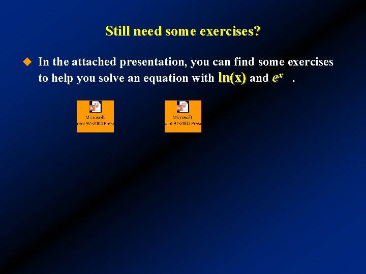 Still need some exercises? u In the attached presentation, you can find some exercises