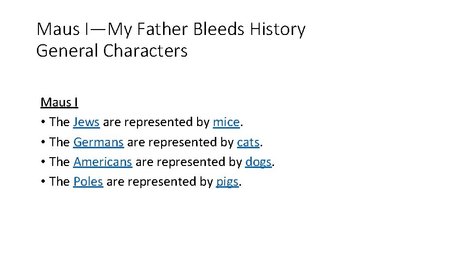 Maus I—My Father Bleeds History General Characters Maus I • The Jews are represented