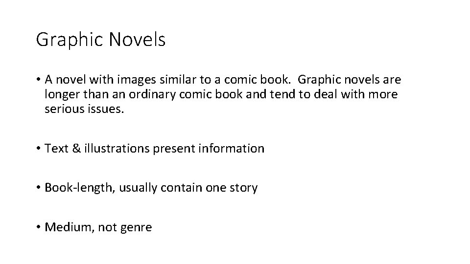 Graphic Novels • A novel with images similar to a comic book. Graphic novels