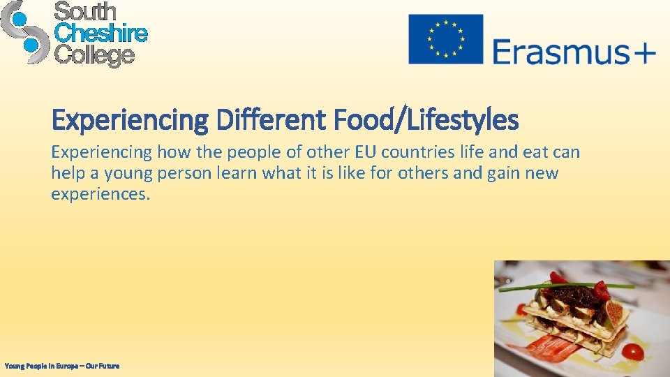 Experiencing Different Food/Lifestyles Experiencing how the people of other EU countries life and eat