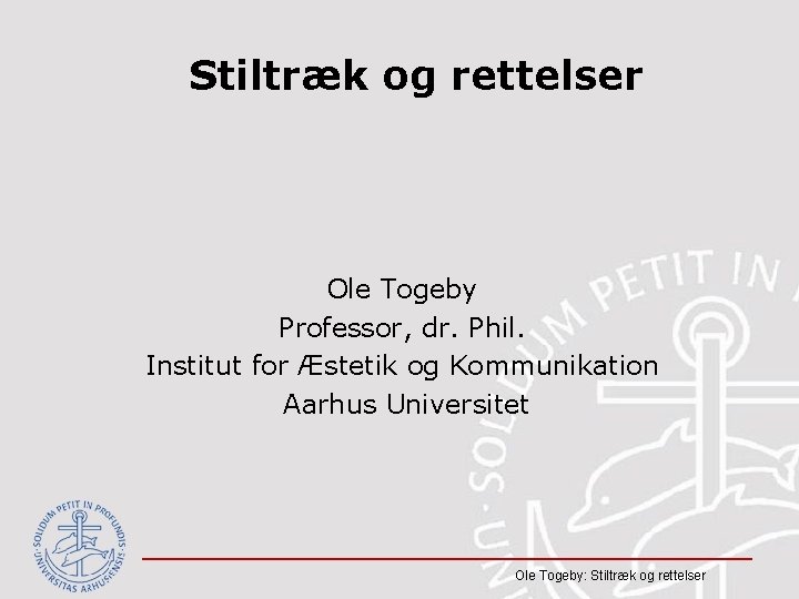 Stiltræk og rettelser Ole Togeby Professor, dr. Phil. Institut for Æstetik og Kommunikation Aarhus