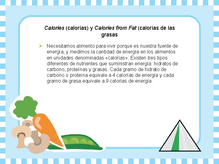 Calories (calorías) y Calories from Fat (calorías de las grasas Ø Necesitamos alimento para