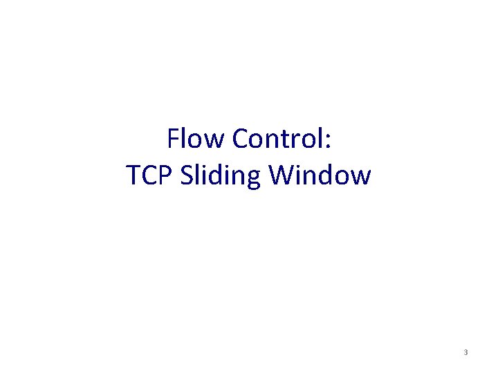 Flow Control: TCP Sliding Window 3 