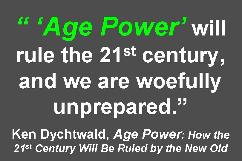 “ ‘Age Power’ will st 21 rule the century, and we are woefully unprepared.