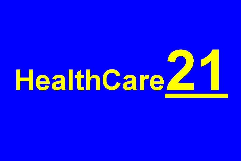 Health. Care 21 