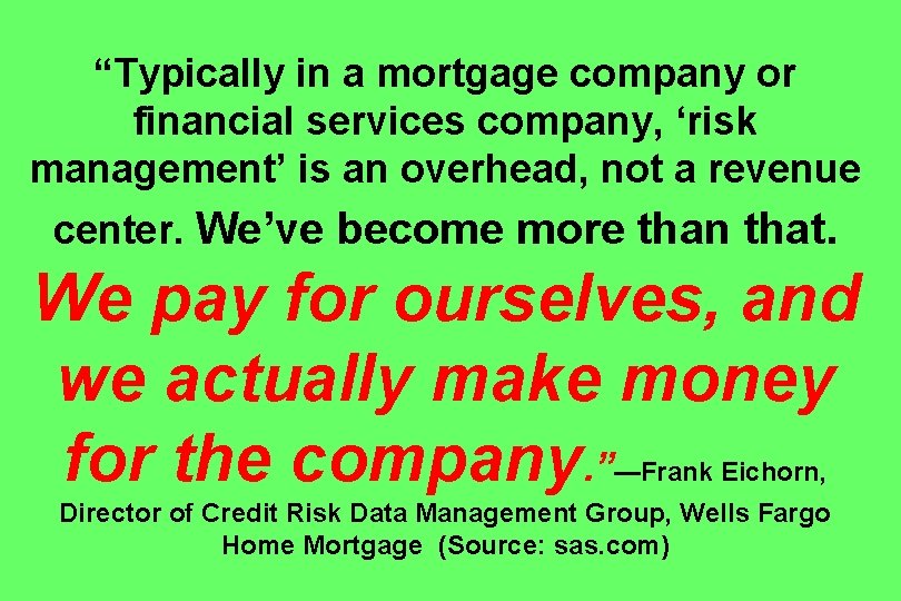 “Typically in a mortgage company or financial services company, ‘risk management’ is an overhead,