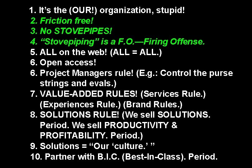 1. It’s the (OUR!) organization, stupid! 2. Friction free! 3. No STOVEPIPES! 4. “Stovepiping”