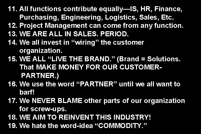 11. All functions contribute equally—IS, HR, Finance, Purchasing, Engineering, Logistics, Sales, Etc. 12. Project
