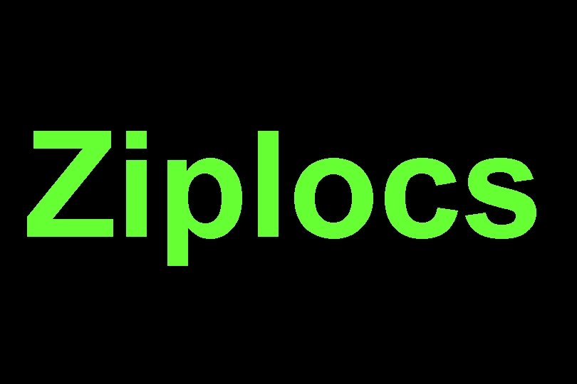 Ziplocs 