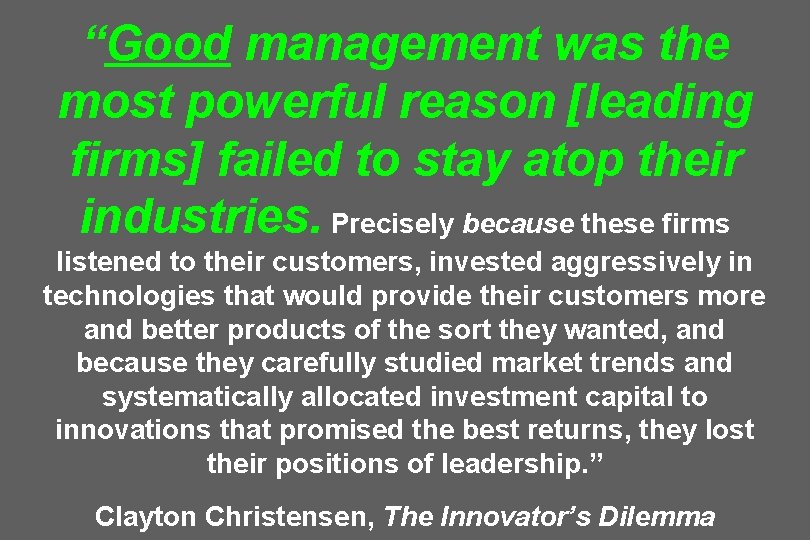 “Good management was the most powerful reason [leading firms] failed to stay atop their