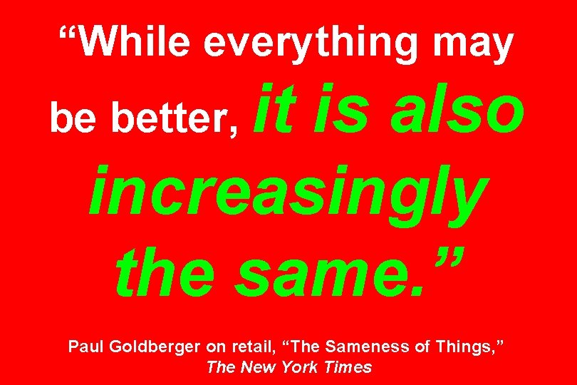 “While everything may it is also increasingly the same. ” be better, Paul Goldberger