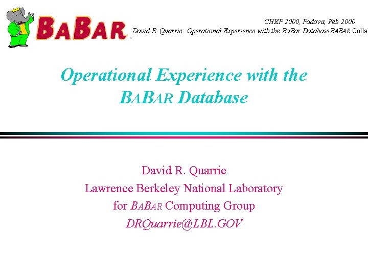 CHEP 2000, Padova, Feb 2000 David R. Quarrie: Operational Experience with the Ba. Bar