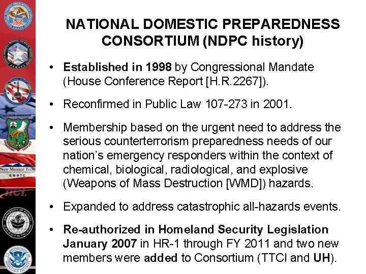 NATIONAL DOMESTIC PREPAREDNESS CONSORTIUM (NDPC history) • Established in 1998 by Congressional Mandate (House