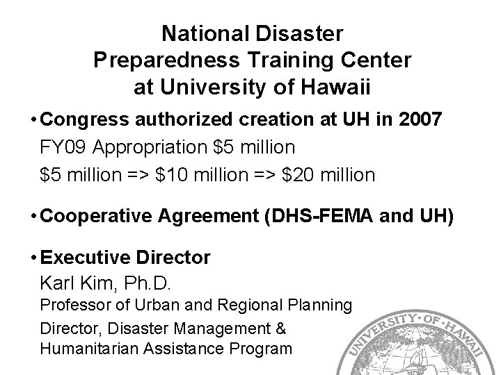 National Disaster Preparedness Training Center at University of Hawaii • Congress authorized creation at