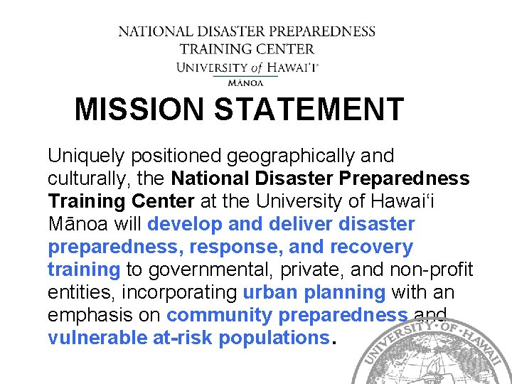 MISSION STATEMENT Uniquely positioned geographically and culturally, the National Disaster Preparedness Training Center at