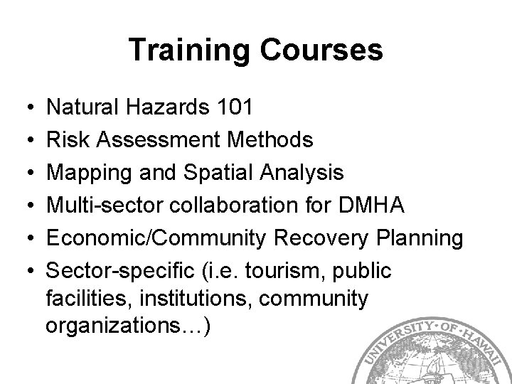 Training Courses • • • Natural Hazards 101 Risk Assessment Methods Mapping and Spatial