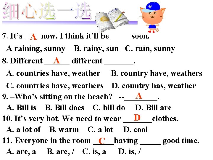 7. It’s ____now. I think it’ll be _____soon. A A raining, sunny B. rainy,