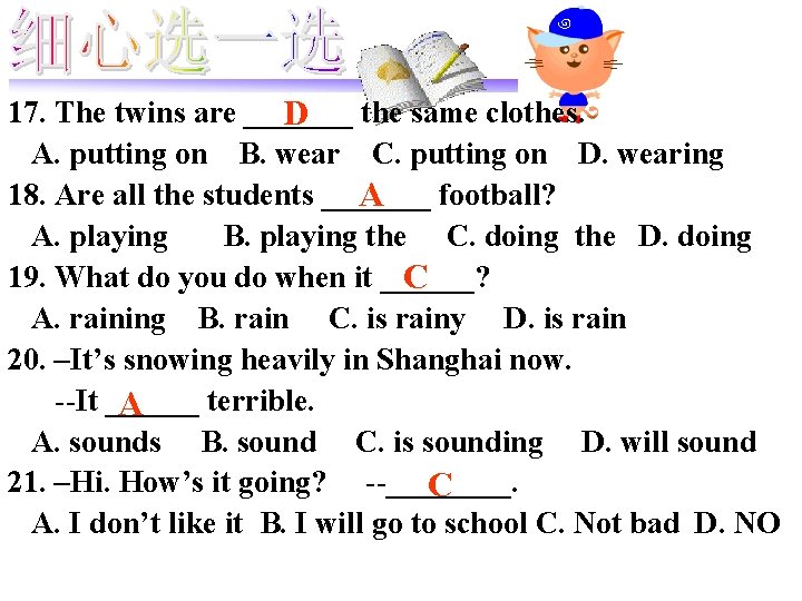 17. The twins are _______ D the same clothes. A. putting on B. wear