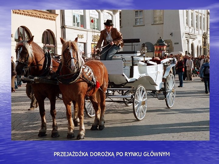 PRZEJAŻDŹKA DOROŻKĄ PO RYNKU GŁÓWNYM 