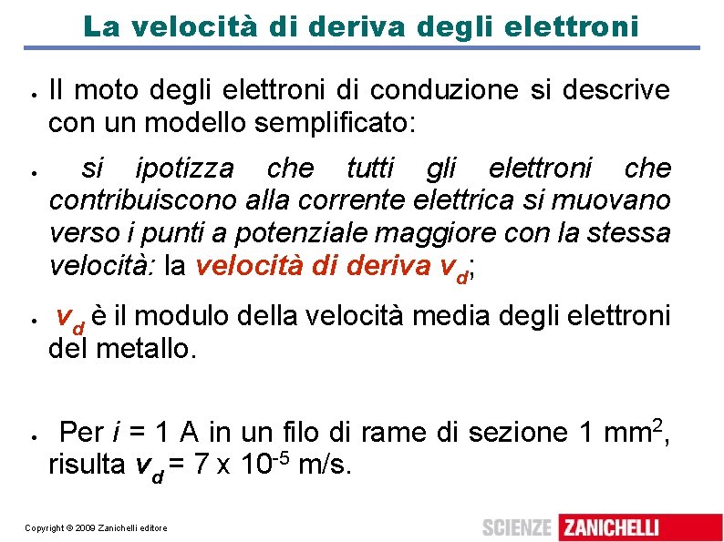 La velocità di deriva degli elettroni Il moto degli elettroni di conduzione si descrive