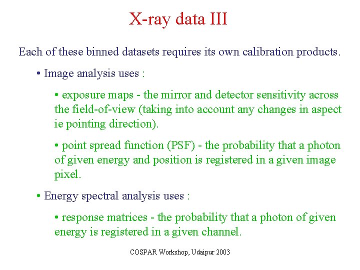 X-ray data III Each of these binned datasets requires its own calibration products. •